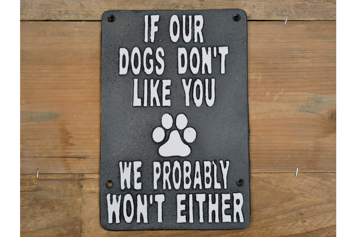 If Our Dogs Don't Like You Cast Iron Sign