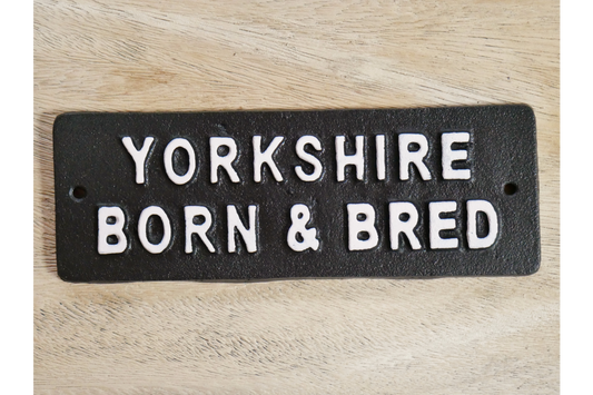 Yorkshire Born and Bred Sign