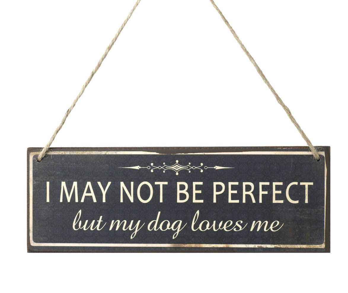 I May Not Be Perfect But My Dog Loves Me - Sign